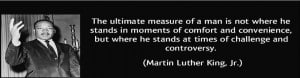Men that try too hard - Providence Holistic Counseling Services - quote-the-ultimate-measure-of-a-man-is-not-where-he-stands-in-moments-of-comfort-and-convenience-but-martin-luther-king-jr-102527