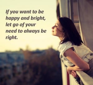 Why You Don't Need To Be Right All The Time - Providence Holistic Counseling Services -If-you-want-to-be-happy-and-bright-let-go-of-your-need-to-always-be-right