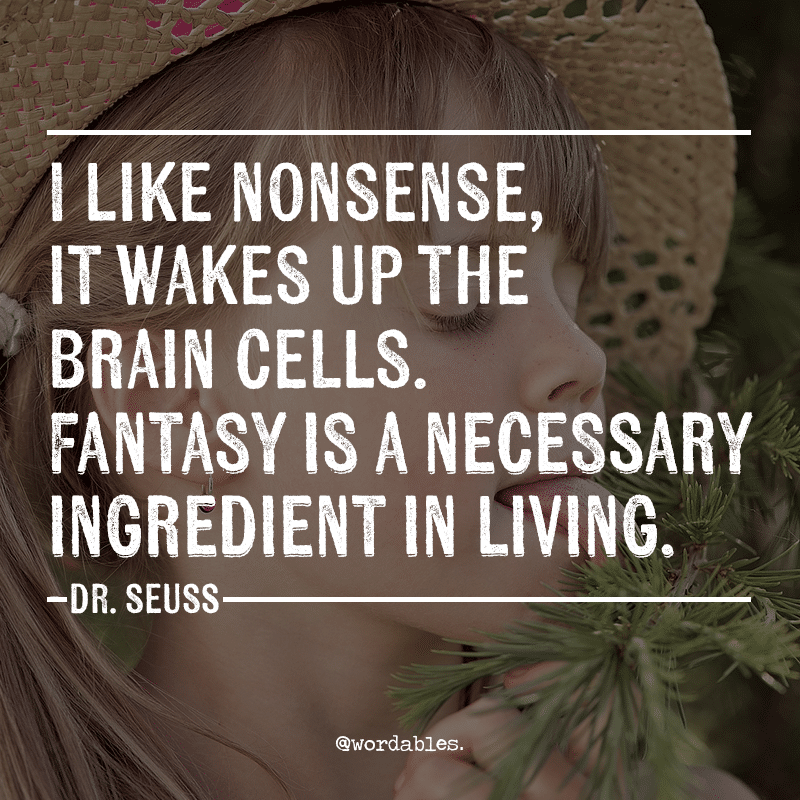 11 Reasons Why You Should Never Hide How Weird You Are -Providence Holistic Counseling Services - I like nonsense it wakes up the senses Dr Seuss