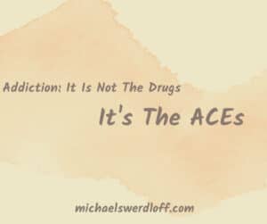 Addiction It Is Not The Drugs It's The ACEs - Providence Holistic Counselor, Coach and Reiki