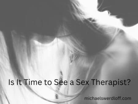 Sex Therapy - Is It Time to See a Sex Therapist? - Michael Swerdloff -Providence Holistic Counselor, Coach and Reiki